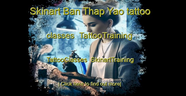 Skinart Ban Thap Yao tattoo classes | TattooTraining | TattooClasses | SkinartTraining-Thailand