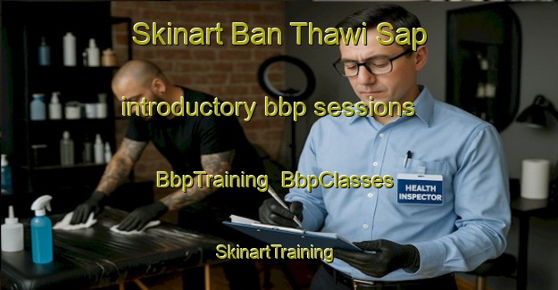 Skinart Ban Thawi Sap introductory bbp sessions | BbpTraining | BbpClasses | SkinartTraining-Thailand