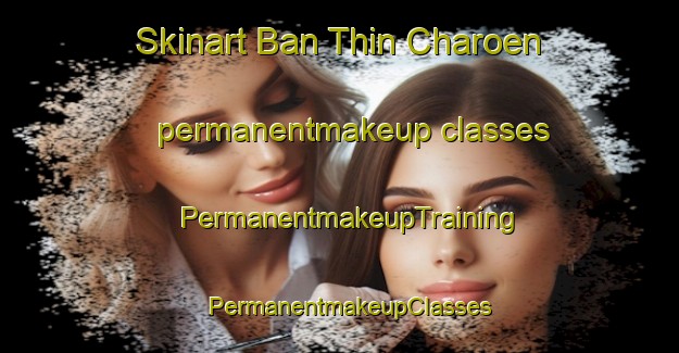 Skinart Ban Thin Charoen permanentmakeup classes | PermanentmakeupTraining | PermanentmakeupClasses | SkinartTraining-Thailand