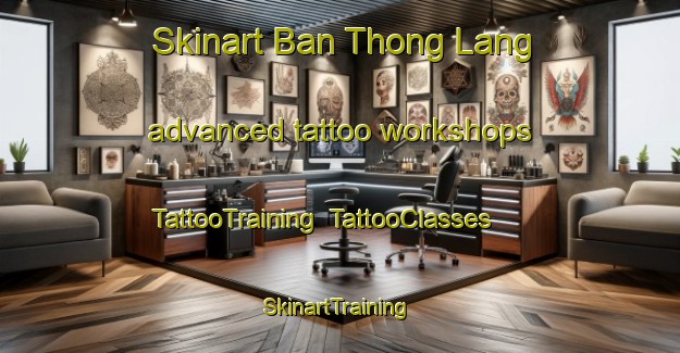 Skinart Ban Thong Lang advanced tattoo workshops | TattooTraining | TattooClasses | SkinartTraining-Thailand