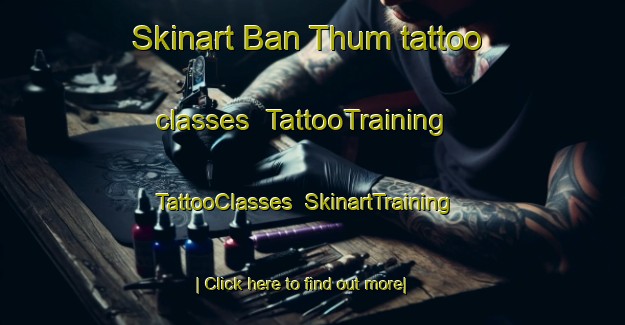 Skinart Ban Thum tattoo classes | TattooTraining | TattooClasses | SkinartTraining-Thailand