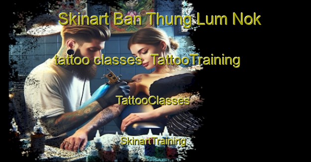 Skinart Ban Thung Lum Nok tattoo classes | TattooTraining | TattooClasses | SkinartTraining-Thailand