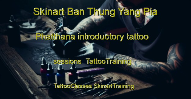 Skinart Ban Thung Yang Pia Phatthana introductory tattoo sessions | #TattooTraining #TattooClasses #SkinartTraining-Thailand