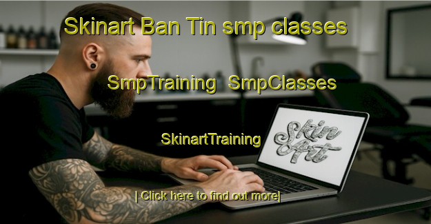 Skinart Ban Tin smp classes | SmpTraining | SmpClasses | SkinartTraining-Thailand