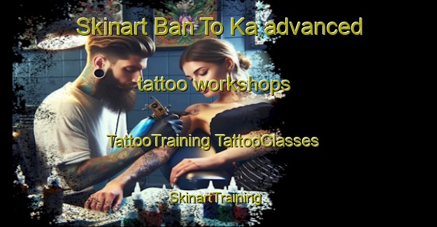 Skinart Ban To Ka advanced tattoo workshops | #TattooTraining #TattooClasses #SkinartTraining-Thailand