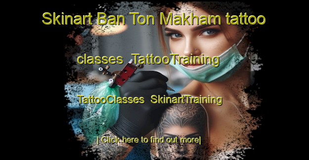Skinart Ban Ton Makham tattoo classes | TattooTraining | TattooClasses | SkinartTraining-Thailand
