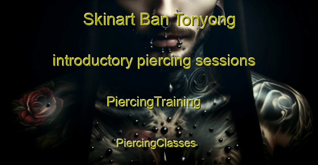 Skinart Ban Tonyong introductory piercing sessions | PiercingTraining | PiercingClasses | SkinartTraining-Thailand