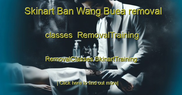 Skinart Ban Wang Buea removal classes | #RemovalTraining #RemovalClasses #SkinartTraining-Thailand