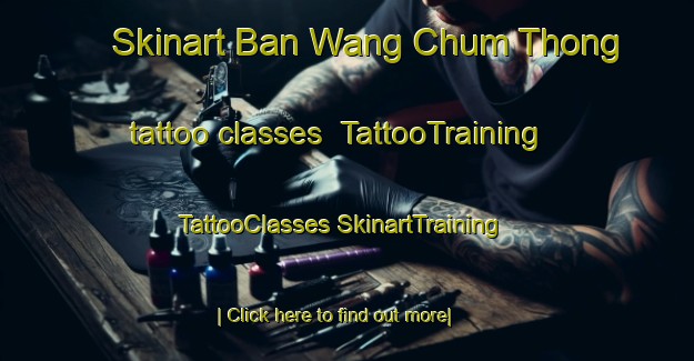 Skinart Ban Wang Chum Thong tattoo classes | #TattooTraining #TattooClasses #SkinartTraining-Thailand