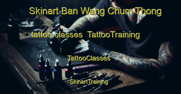 Skinart Ban Wang Chum Thong tattoo classes | TattooTraining | TattooClasses | SkinartTraining-Thailand