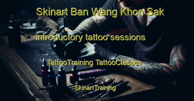 Skinart Ban Wang Khon Sak introductory tattoo sessions | #TattooTraining #TattooClasses #SkinartTraining-Thailand