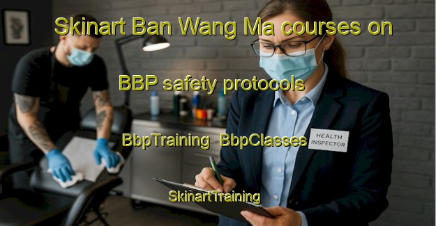 Skinart Ban Wang Ma courses on BBP safety protocols | BbpTraining | BbpClasses | SkinartTraining-Thailand