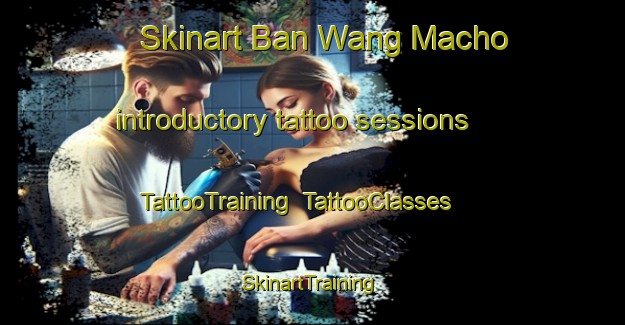 Skinart Ban Wang Macho introductory tattoo sessions | TattooTraining | TattooClasses | SkinartTraining-Thailand