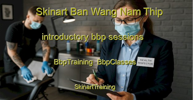 Skinart Ban Wang Nam Thip introductory bbp sessions | BbpTraining | BbpClasses | SkinartTraining-Thailand