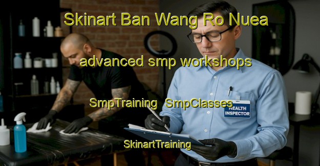 Skinart Ban Wang Ro Nuea advanced smp workshops | SmpTraining | SmpClasses | SkinartTraining-Thailand