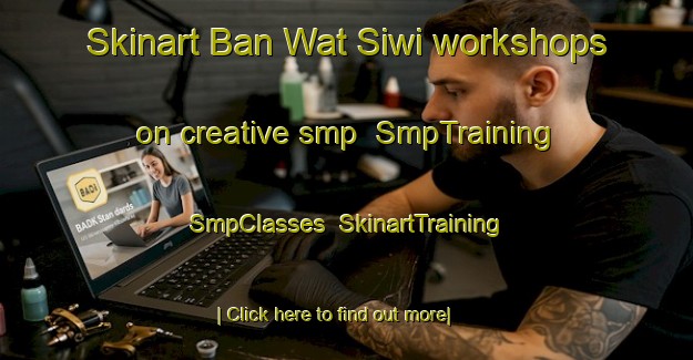 Skinart Ban Wat Siwi workshops on creative smp | SmpTraining | SmpClasses | SkinartTraining-Thailand