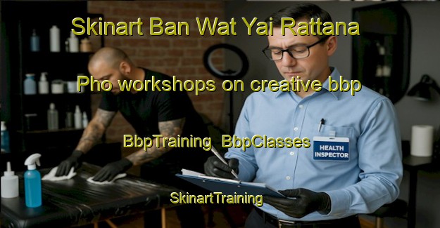 Skinart Ban Wat Yai Rattana Pho workshops on creative bbp | BbpTraining | BbpClasses | SkinartTraining-Thailand