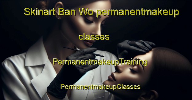 Skinart Ban Wo permanentmakeup classes | #PermanentmakeupTraining #PermanentmakeupClasses #SkinartTraining-Thailand