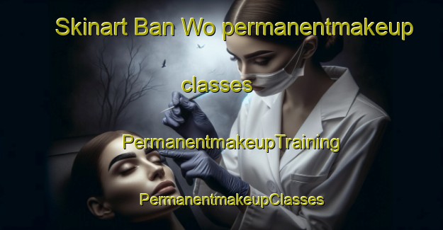 Skinart Ban Wo permanentmakeup classes | #PermanentmakeupTraining #PermanentmakeupClasses #SkinartTraining-Thailand