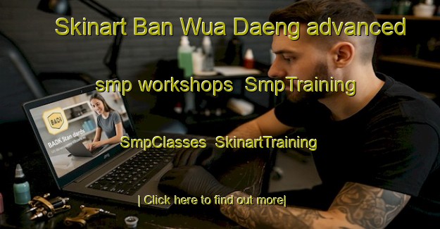 Skinart Ban Wua Daeng advanced smp workshops | SmpTraining | SmpClasses | SkinartTraining-Thailand