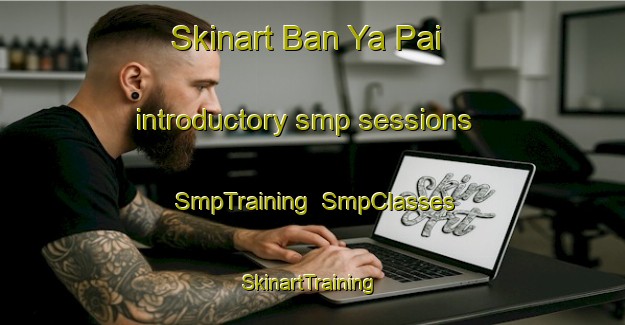 Skinart Ban Ya Pai introductory smp sessions | SmpTraining | SmpClasses | SkinartTraining-Thailand