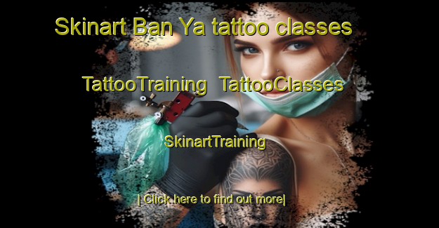 Skinart Ban Ya tattoo classes | TattooTraining | TattooClasses | SkinartTraining-Thailand