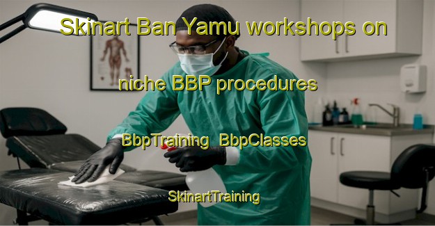 Skinart Ban Yamu workshops on niche BBP procedures | BbpTraining | BbpClasses | SkinartTraining-Thailand