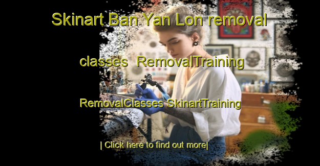 Skinart Ban Yan Lon removal classes | #RemovalTraining #RemovalClasses #SkinartTraining-Thailand