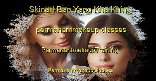 Skinart Ban Yang Kha Khim permanentmakeup classes | PermanentmakeupTraining | PermanentmakeupClasses | SkinartTraining-Thailand