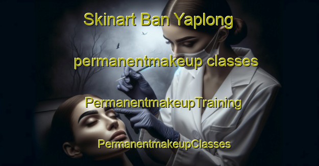 Skinart Ban Yaplong permanentmakeup classes | PermanentmakeupTraining | PermanentmakeupClasses | SkinartTraining-Thailand