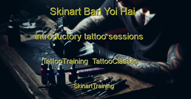 Skinart Ban Yoi Hai introductory tattoo sessions | TattooTraining | TattooClasses | SkinartTraining-Thailand