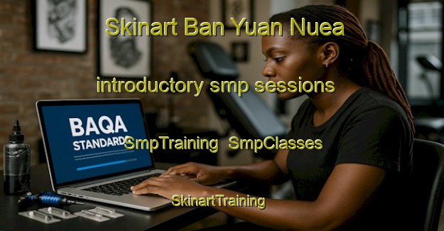 Skinart Ban Yuan Nuea introductory smp sessions | SmpTraining | SmpClasses | SkinartTraining-Thailand