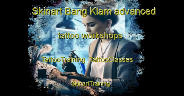 Skinart Bang Klam advanced tattoo workshops | TattooTraining | TattooClasses | SkinartTraining-Thailand