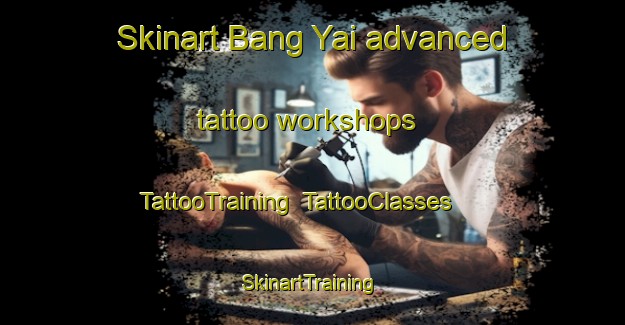 Skinart Bang Yai advanced tattoo workshops | TattooTraining | TattooClasses | SkinartTraining-Thailand