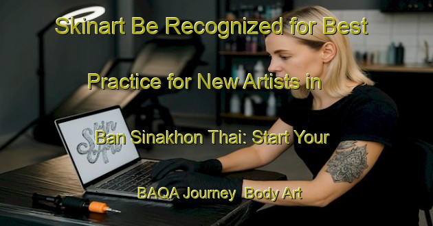 Skinart Be Recognized for Best Practice for New Artists in Ban Sinakhon Thai: Start Your BAQA Journey | Body Art Qualification Authority | BAQA-Thailand
