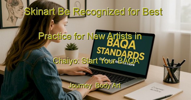 Skinart Be Recognized for Best Practice for New Artists in Chaiyo: Start Your BAQA Journey | Body Art Qualification Authority | BAQA-Thailand
