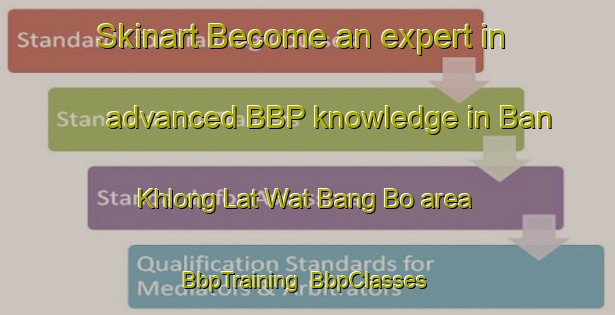 Skinart Become an expert in advanced BBP knowledge in Ban Khlong Lat Wat Bang Bo area | BbpTraining | BbpClasses | SkinartTraining-Thailand