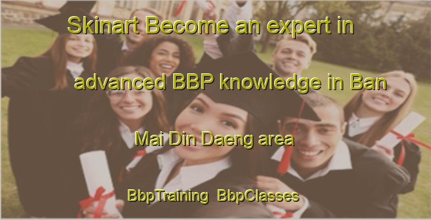 Skinart Become an expert in advanced BBP knowledge in Ban Mai Din Daeng area | BbpTraining | BbpClasses | SkinartTraining-Thailand