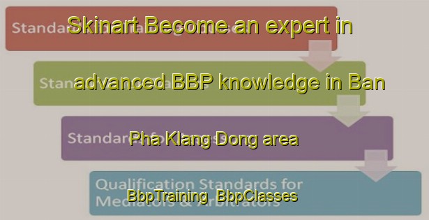Skinart Become an expert in advanced BBP knowledge in Ban Pha Klang Dong area | BbpTraining | BbpClasses | SkinartTraining-Thailand