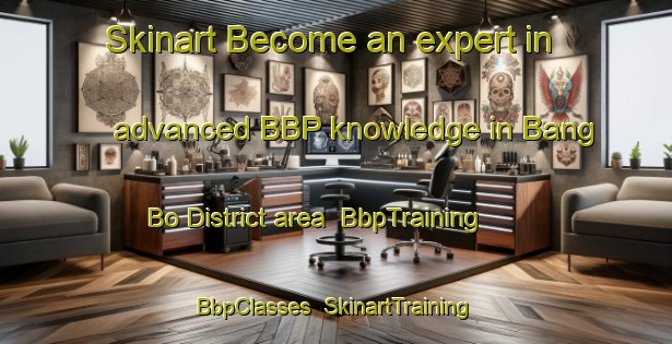 Skinart Become an expert in advanced BBP knowledge in Bang Bo District area | BbpTraining | BbpClasses | SkinartTraining-Thailand