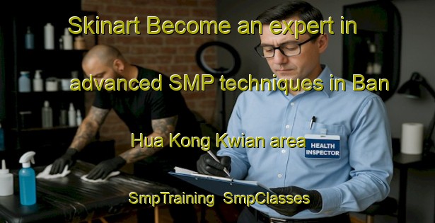 Skinart Become an expert in advanced SMP techniques in Ban Hua Kong Kwian area | SmpTraining | SmpClasses | SkinartTraining-Thailand