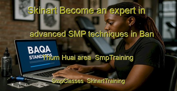 Skinart Become an expert in advanced SMP techniques in Ban Thum Huai area | SmpTraining | SmpClasses | SkinartTraining-Thailand
