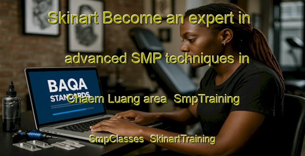 Skinart Become an expert in advanced SMP techniques in Chaem Luang area | SmpTraining | SmpClasses | SkinartTraining-Thailand