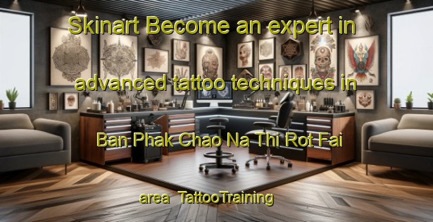 Skinart Become an expert in advanced tattoo techniques in Ban Phak Chao Na Thi Rot Fai area | TattooTraining | TattooClasses | SkinartTraining-Thailand