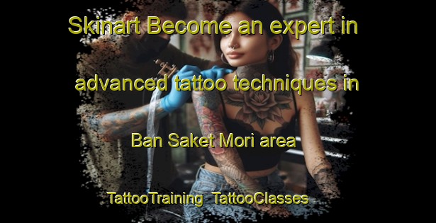 Skinart Become an expert in advanced tattoo techniques in Ban Saket Mori area | TattooTraining | TattooClasses | SkinartTraining-Thailand