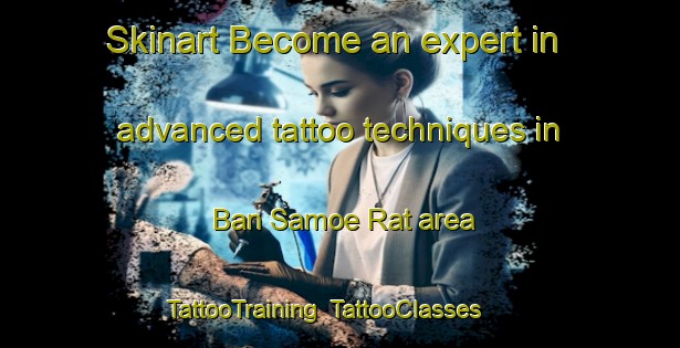 Skinart Become an expert in advanced tattoo techniques in Ban Samoe Rat area | TattooTraining | TattooClasses | SkinartTraining-Thailand