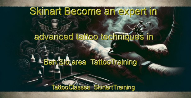 Skinart Become an expert in advanced tattoo techniques in Ban Sio area | TattooTraining | TattooClasses | SkinartTraining-Thailand