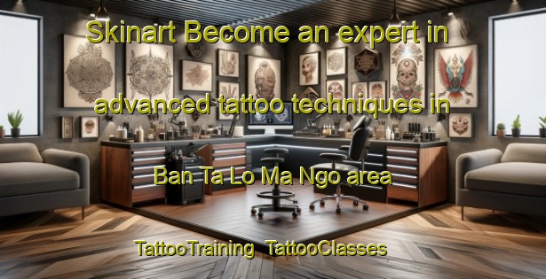 Skinart Become an expert in advanced tattoo techniques in Ban Ta Lo Ma Ngo area | TattooTraining | TattooClasses | SkinartTraining-Thailand