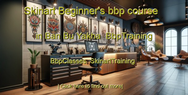 Skinart Beginner's bbp course in Ban Bu Yakha | BbpTraining | BbpClasses | SkinartTraining-Thailand