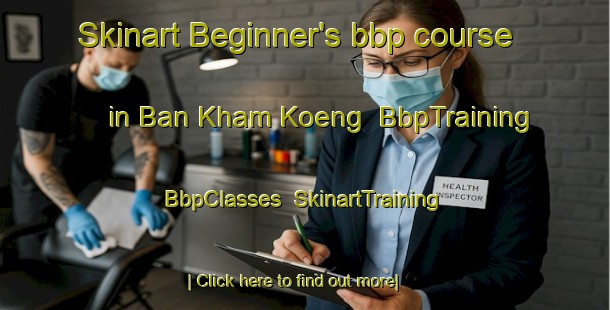 Skinart Beginner's bbp course in Ban Kham Koeng | BbpTraining | BbpClasses | SkinartTraining-Thailand